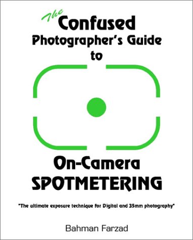 The Confused Photographer's Guide to On-Camera Spotmetering The Confused Photographer's Guide to On-Camera Spotmetering