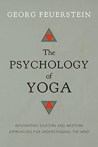 The Psychology of Yoga: Integrating Eastern and Western Approaches for Understanding the Mind