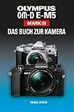 OLYMPUS OM-D E-M5 Mark III Das Buch zur Kamera