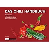 Das Chili Handbuch: Chili, Peperoni & Paprika anbauen, vermehren und verarbeiten