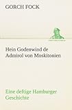 Hein Godenwind de Admirol von Moskitonien: Eine deftige Hamburger Geschichte (TREDITION CLASSICS) bei Amazon kaufen