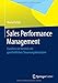 Sales Performance Management: Exzellenz im Vertrieb mit ganzheitlichen Steuerungskonzepten by 