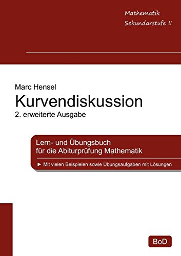 Kurvendiskussion: Lern- und Übungsbuch für die Abiturprüfung Mathematik, 2. erweiterte Ausgabe