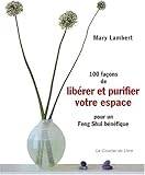 100 Façons de libérer et purifier votre espace pour un feng shui bénéfique