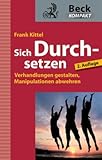 Sich Durchsetzen: Verhandlungen gestalten, Manipulationen abwehren by