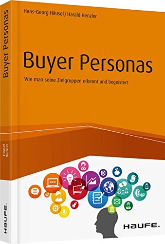 Preisvergleich Produktbild Buyer Personas: Wie man seine Zielgruppen erkennt und begeistert (Haufe Fachbuch)