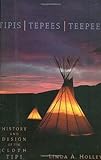 Tipis / Tepees / Teepees: History and Design of the Cloth Tipi