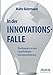 In der Innovationsfalle: Überlegungen zu einer zukunftsfähigen Innovationsförderung by 