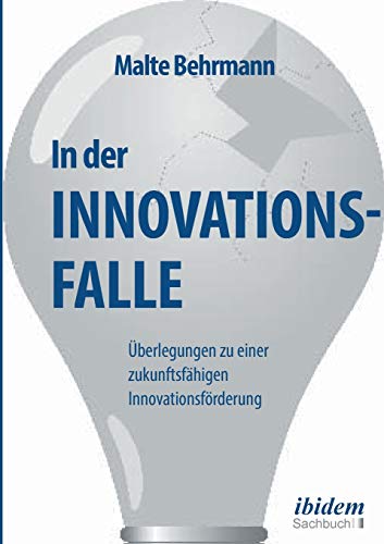 In der Innovationsfalle: Überlegungen zu einer zukunftsfähigen Innovationsförderung