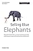 Selling Blue Elephants by Dr. Howard Moskowitz (2007-10-31) by 
