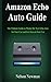 Produktbild Amazon Echo Auto Guide: The Ultimate Guide to Master the New Echo Auto for Your Car and Get Alexa in Your Car