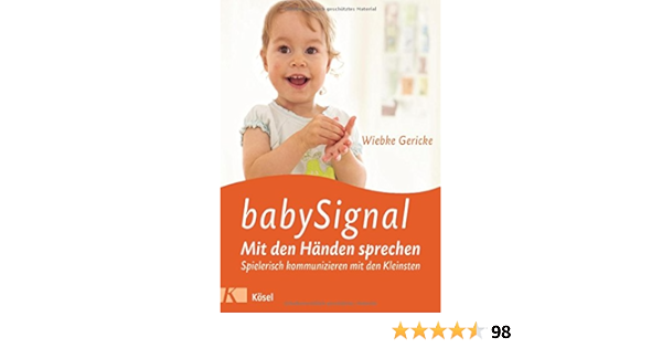 Babysignal Mit Den Handen Sprechen Spielerisch Kommunizieren Mit Den Kleinsten Amazon De Wiebke Gericke Bucher