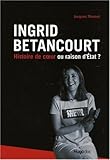 Ingrid Betancourt : Histoire de coeur ou raison d'Etat ?