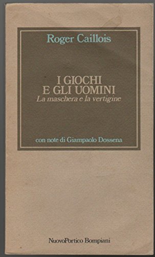 I giochi e gli uomini La maschera e la vertigine Note all'edizione italiana di Giampaolo Dossena (stampa 1981) I giochi e gli uomini La maschera e la vertigine Note all'edizione italiana di Giampaolo Dossena (stampa 1981)