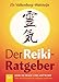 Der Reiki-Ratgeber: Reiki in Frage und Antwort - Über 800 Praxistips für Anfänger und Profis by 