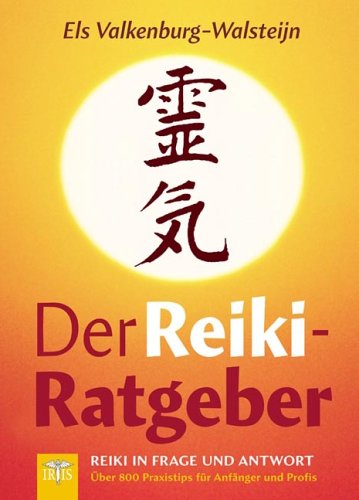 Der Reiki-Ratgeber: Reiki in Frage und Antwort - Über 800 Praxistips für Anfänger und Profis