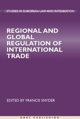 Regional and Global Regulation of International Trade (Studies in European Law and Integration)