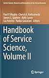 Handbook of Service Science, Volume II (Service Science: Research and Innovations in the Service Economy) by Paul P. Maglio, Cheryl A. Kieliszewski