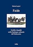 Image de Faide: Nobili e banditi nella Sardegna sabauda del Settecento (I libri di Viella)