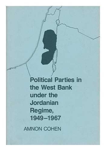 Political Parties in the West Bank Under the Jordanian Regime, 1949-67 por Amnon Cohen