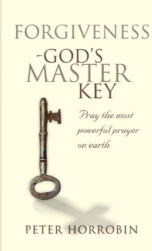 Forgiveness - God's Master Key: Pray The Most Powerful Prayer On Earth (Truth and Freedom)
