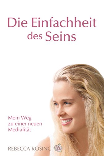 Download Die Einfachheit des Seins: Mein Weg zu einer neuen Medialität Download Die Einfachheit des Seins: Mein Weg zu einer neuen Medialität