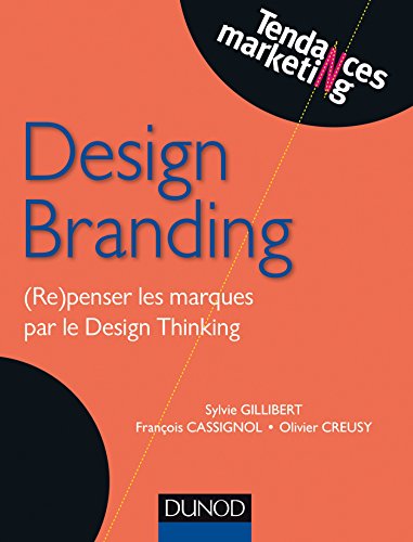 Télécharger Design Branding - (Re)penser les marques par le Design Thinking Francais PDF