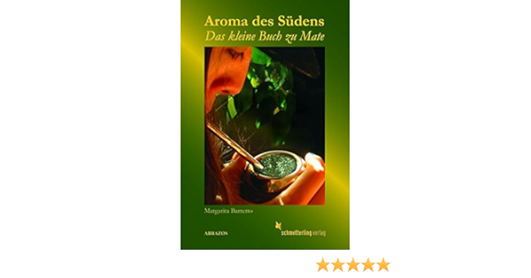 Aroma Des Sudens Das Kleine Buch Zu Mate Amazon De Barretto Margarita Bucher