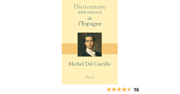 Amazon Fr Dictionnaire Amoureux De L Espagne Castillo Michel Del Livres