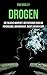 Drogen - Die falsche Wahrheit: Der Ratgeber rund um Psychologie, Abhängigkeit, Sucht und high sein (Alkohol, Cannabis zuhause anbauen, Magic Mushrooms, Drogensucht, Drogenhilfe, Wahrnehmung) by 