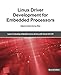 Linux Driver Development for Embedded Processors - Second Edition: Learn to develop Linux embedded drivers with kernel 4.9 LTS by Alberto Liberal de los Ríos