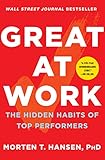 Great at Work: The Hidden Habits of Top Performers (English Edition) by Morten T. Hansen
