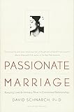 Passionate Marriage: Keeping Love and Intimacy Alive in Committed Relationships by 