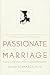 Passionate Marriage: Keeping Love and Intimacy Alive in Committed Relationships by 