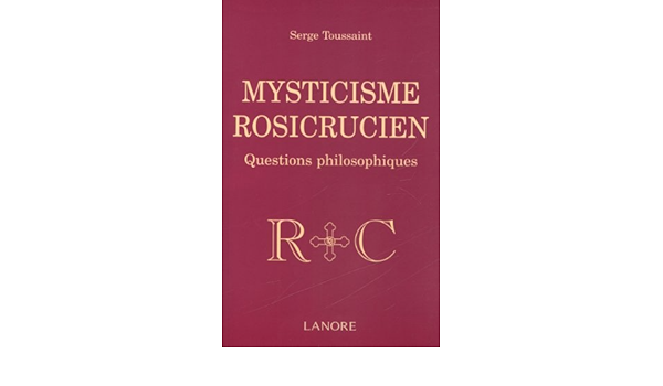 Amazon Fr Mysticisme Rosicrucien Questions Philosophiques Toussaint Serge Livres