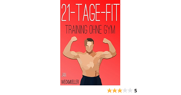 21 Tage Fit Wie Die Tricks Der Alten Griechen Deinen Korper Ohne Gerate Transformieren Fitness Training Mit Korpergewicht Workout Ernahrungsplan Ebook Weckmuller Jan Lampe Nico Amazon De Kindle Shop 