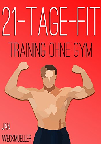 Download 21-Tage-Fit: Wie die Tricks der alten Griechen deinen Körper ohne Geräte transformieren (Fitness ohne Geräte, Training mit Körpergewicht, Fit ohne Geräte, Workout + Ernährungsplan) Download 21-Tage-Fit: Wie die Tricks der alten Griechen deinen Körper ohne Geräte transformieren (Fitness ohne Geräte, Training mit Körpergewicht, Fit ohne Geräte, Workout + Ernährungsplan)