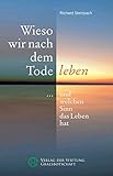 Wieso wir nach dem Tode leben: ... und welchen Sinn das Leben hat by Richard Steinpach