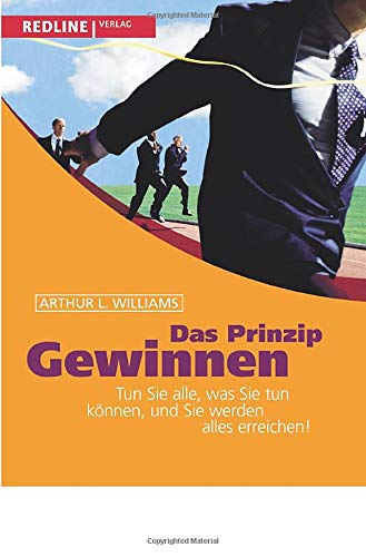 Das Prinzip Gewinnen: Tun Sie alles, was Sie tun können, und Sie werden alles erreichen! (Colours of Business)