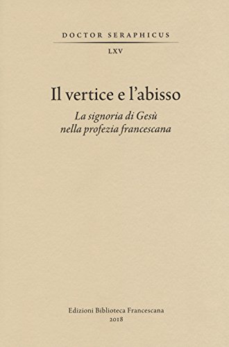 Il Vertice E Labisso La Signoria Di Gesù Nella Profezia Francescana Convegno Di Studi Bonaventuriani Viterbo Bagnoregio Civita 26 28 2017 - 