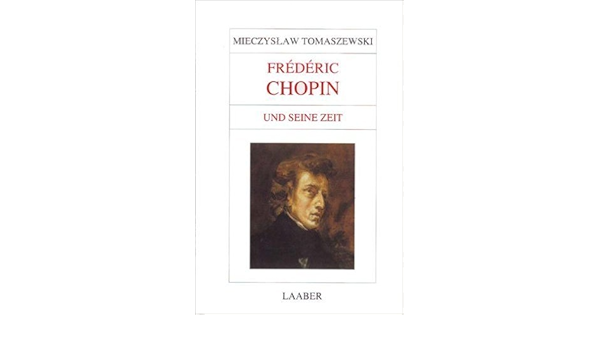 Frederic Chopin Und Seine Zeit Amazon De Tomaszewski Mieczyslaw Bucher