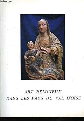 Art religieux dans les pays du val d'oise. exposition du 25 octobre - 30 novembre 1980, année du patrimoine. Art religieux dans les pays du val d'oise. exposition du 25 octobre - 30 novembre 1980, année du patrimoine.