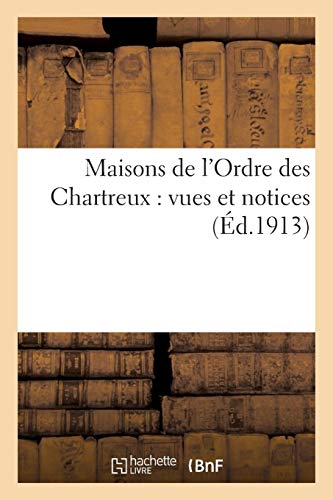 Maisons de l'Ordre des Chartreux : vues et notices Maisons de l'Ordre des Chartreux : vues et notices