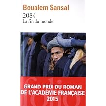 2084, la Fin du monde : Grand Prix du Roman de l'Académie Française 2015