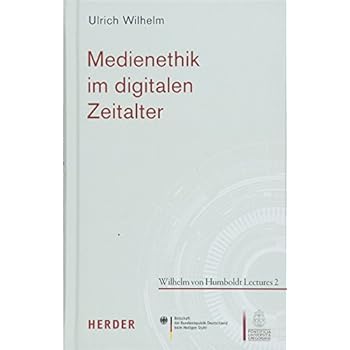 Medienethik im digitalen Zeitalter (Wilhelm von Humboldt Lectures) Medienethik im digitalen Zeitalter (Wilhelm von Humboldt Lectures)
