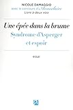 Une épée dans la brume - Syndrome d'Asperger et espoir : la singularité d'une différence invisible