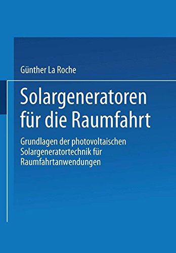 Preisvergleich Produktbild Solargeneratoren für die Raumfahrt: Grundlagen der photovoltaischen Solargeneratortechnik für Raumfahrtanwendungen