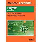 Physik Mittelstufe: Optik, Magnetismus, Elektrizitätslehre, Atomphysik (Mentor Lernhilfen Physik)