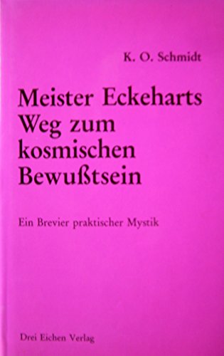 Meister Eckeharts Weg zum kosmischen Bewusstsein. Ein Brevier praktischer Mystik