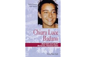 Chiara Luce Badano: "Gott liebt mich doch!" Ein kurzes, intensives Leben (Zeugen unserer Zeit)